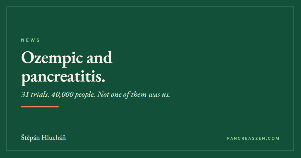 Card reading: Ozempic and pancreatitis. 31 trials, 40,000 people, not one of them was us.